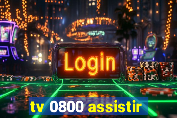 tv 0800 assistir